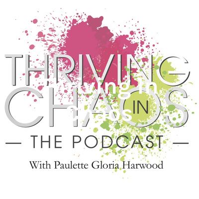 Thriving In Chaos: with Paulette Gloria Harwood